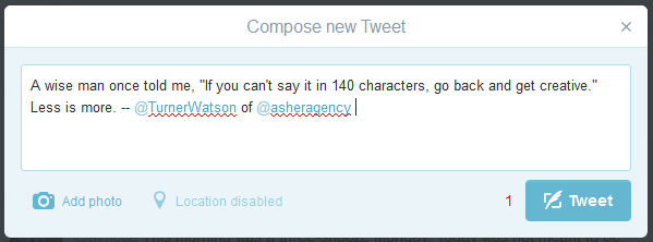 If you can't say it in 140 characters, go back and get creative.